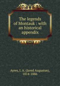 The legends of Montauk : with an historical appendix