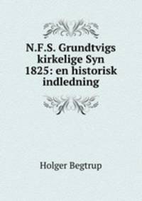N.F.S. Grundtvigs kirkelige Syn 1825: en historisk indledning
