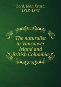 The naturalist in Vancouver Island and British Columbia