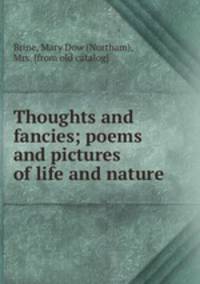 Thoughts and fancies; poems and pictures of life and nature