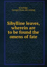 Sibylline leaves, wherein are to be found the omens of fate