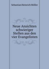 Neue Ansichten schwieriger Stellen aus den vier Evangelisten