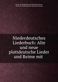 Niederdeutsches Liederbuch. Alte und neue plattdeutsche Lieder und Reime mit Singweisen