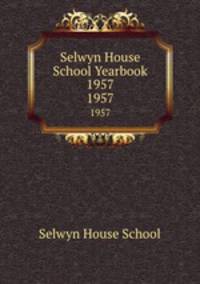 Selwyn House School Yearbook 1957. 1957