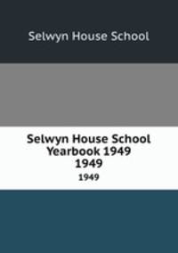 Selwyn House School Yearbook 1949. 1949
