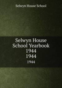 Selwyn House School Yearbook 1944. 1944