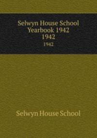 Selwyn House School Yearbook 1942. 1942