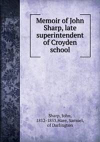 Memoir of John Sharp, late superintendent of Croyden school