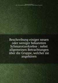 Beschreibung einiger neuen oder weniger bekannten Schmarotzerkrebse : nebst allgemeinen Betrachtungen uber die Gruppe, welcher sie angehoren