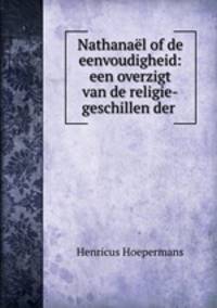 Nathanael of de eenvoudigheid: een overzigt van de religie-geschillen der .