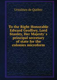 To the Right Honorable Edward Geoffrey, Lord Stanley, Her Majesty