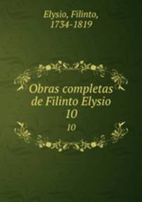 Obras completas de Filinto Elysio. 10