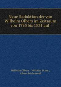 Neue Reduktion der von Wilhelm Olbers im Zeitraum von 1795 bis 1831 auf .