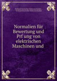 Normalien fur Bewertung und Prf?ung von elektrischen Maschinen und .