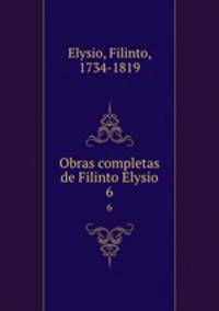 Obras completas de Filinto Elysio. 6