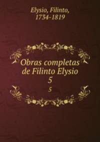 Obras completas de Filinto Elysio. 5