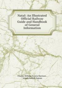 Natal: An Illustrated Official Railway Guide and Handbook of General Information