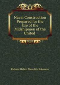 Naval Construction Prepared for the Use of the Midshipmen of the United .