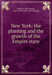New York: the planting and the growth of the Empire state