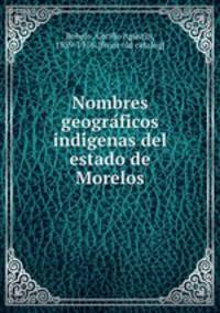 Nombres geogra?ficos indi?genas del estado de Morelos