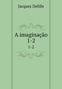 A imaginao. 1-2