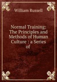 Normal Training: The Principles and Methods of Human Culture : a Series of .