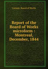 Report of the Board of Works microform : Montreal, December, 1844