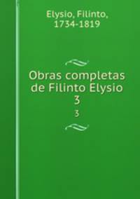 Obras completas de Filinto Elysio. 3