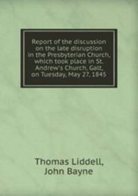 Report of the discussion on the late disruption in the Presbyterian Church, which took place in St. Andrew