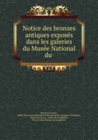 Notice des bronzes antiques exposes dans les galeries du Musee National du .