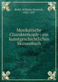 Musikalische Charakterkopfe : ein kunstgeschichtliches Skizzenbuch