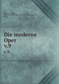Die moderne Oper . v.9