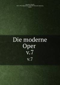 Die moderne Oper . v.7