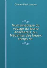 Numismatique du voyage du jeune Anacharsis; ou, Medailles des beaux temps de .