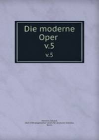 Die moderne Oper . v.5