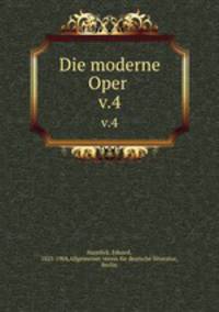 Die moderne Oper . v.4