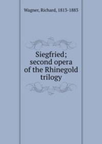 Siegfried; second opera of the Rhinegold trilogy