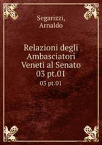 Relazioni degli Ambasciatori Veneti al Senato. 03 pt.01