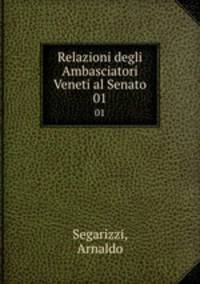 Relazioni degli Ambasciatori Veneti al Senato. 01