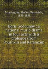 Boris Godounov : a national music-drama in four acts with a prologue (from Poushkin and Karamzin)