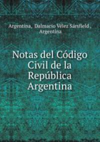 Notas del Codigo Civil de la Republica Argentina