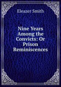 Nine Years Among the Convicts: Or Prison Reminiscences