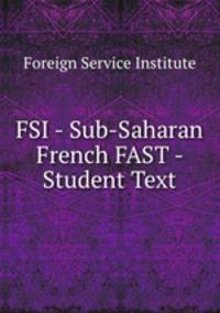 FSI - Sub-Saharan French FAST - Student Text