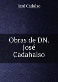 Obras de DN. Jose Cadahalso