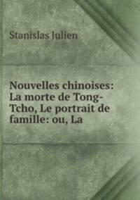 Nouvelles chinoises: La morte de Tong-Tcho, Le portrait de famille: ou, La .