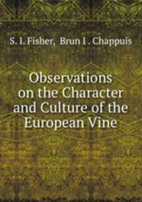 Observations on the Character and Culture of the European Vine