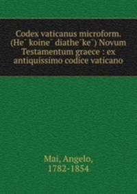 Codex vaticanus microform. (He? koine? diathe?ke?) Novum Testamentum graece : ex antiquissimo codice vaticano