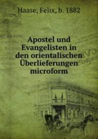 Apostel und Evangelisten in den orientalischen Uberlieferungen microform