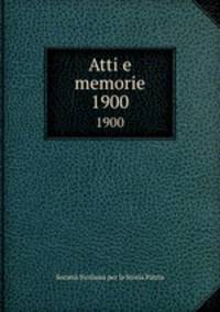 Atti e memorie. 1900