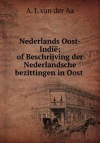 Nederlands Oost-Indie; of Beschrijving der Nederlandsche bezittingen in Oost .